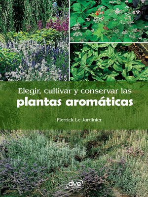 cover image of Elegir, cultivar y conservar las plantas aromáticas